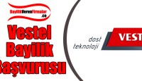Vestel Bayilik Başvurusu ve Şartları