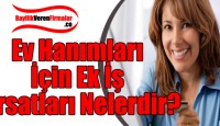 Ev Hanımları İçin Ek İş Fırsatları Nelerdir?