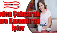 Evden Çalışarak Para Kazandıran İşler