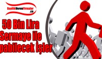 50 Bin Lira Sermaye ile Yapabilecek İşler