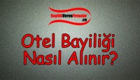 Otel Bayiliği Nasıl Alınır?