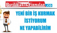 Yeni Bir İş Kurmak İstiyorum Ne Yapabilirim