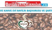 Neşve Kahve Evi Bayilik Başvurusu ve Şartları