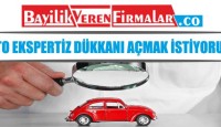 Oto Ekspertiz Dükkanı Açmak İstiyorum