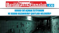 Korku Evi Açmak İstiyorum – Ne Kadar Kazanırım? Şartları Nelerdir?