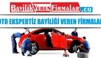 Oto Ekspertiz Bayiliği Veren Firmalar