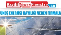 Güneş Enerjisi Bayiliği Veren Firmalar