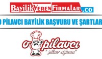 O Pilavcı Bayilik Başvuru ve Şartları