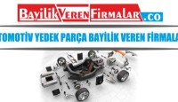 Otomotiv Yedek Parça Bayilik Veren Firmalar