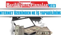 İnternet Üzerinden Ne İş Yapabilirim?