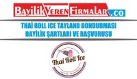 Thai Roll Ice Tayland Dondurması Bayilik Şartları ve Başvurusu