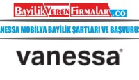 Vanessa Mobilya Bayilik Şartları ve Başvurusu