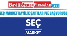 Seç Market Bayilik Şartları ve Başvurusu