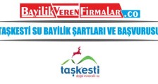 Taşkesti Su Bayilik Şartları ve Başvurusu
