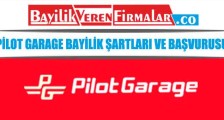 Pilot Garage Bayilik Şartları ve Başvurusu