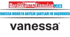 Vanessa Mobilya Bayilik Şartları ve Başvurusu