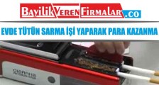 Evde Tütün Sarma İşi Yaparak Para Kazanma