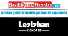 Lezizhan Çiğköfte Bayilik Şartları ve Başvurusu