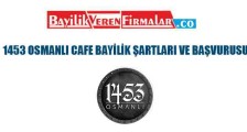 1453 Osmanlı Cafe Bayilik Şartları ve Başvurusu