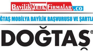 Doğtaş Mobilya Bayilik Başvurusu ve Şartları