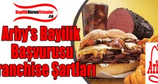 Arby’s Bayilik Başvurusu ve Franchise Şartları