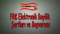 FRK Elektronik Bayilik Şartları ve Başvurusu
