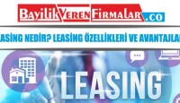 Leasing Nedir? Leasing Özellikleri ve Avantajları