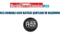 1453 Osmanlı Cafe Bayilik Şartları ve Başvurusu